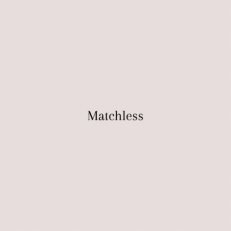 Matchless | Boomplay Music