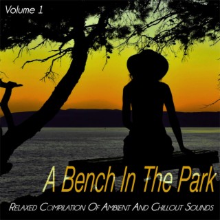 A Bench in the Park, Vol. 1 - Relaxed of Ambient and Chillout Sounds