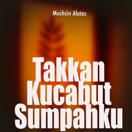 Takkan Kucabut Sumpahku | Boomplay Music