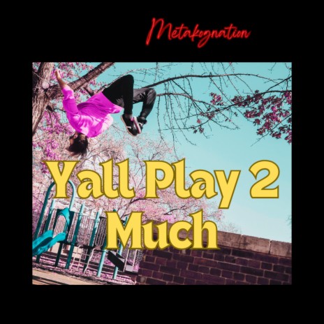 Yall Play 2 Much | Boomplay Music
