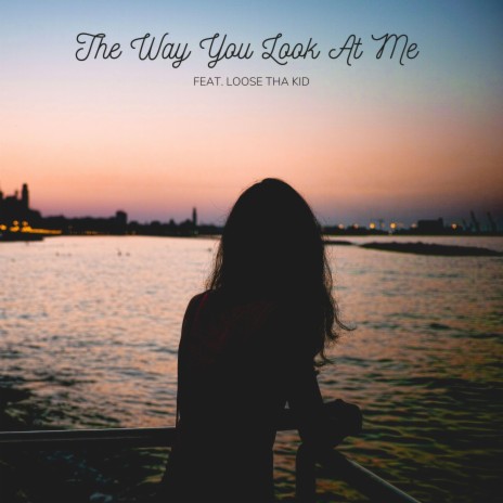 The Way You Look At Me (feat. loose tha kid)