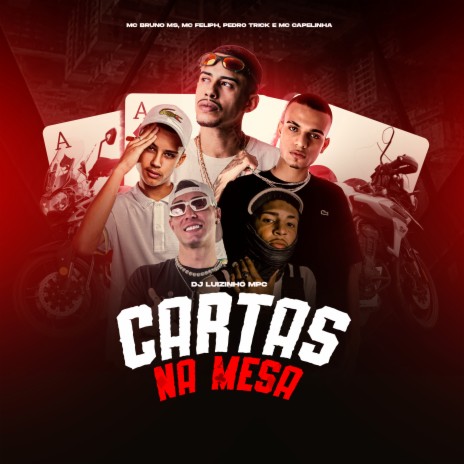 Cartas na Mesa ft. MC Capelinha, Pedro Trick, MC Bruno MS & MC Feliph | Boomplay Music