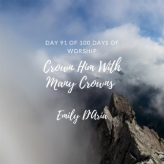 Crown Him With Many Crowns (Day 91 Of 100 Days Of Worship)