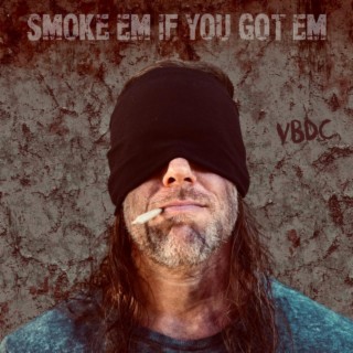 Smoke 'Em If You Got 'Em lyrics | Boomplay Music