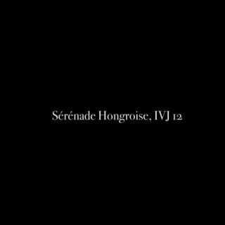 Sérénade Hongroise, IVJ 12