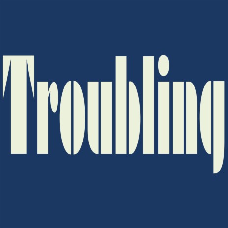 Troubling | Boomplay Music