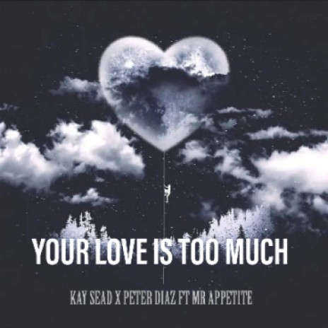 Your love is too much