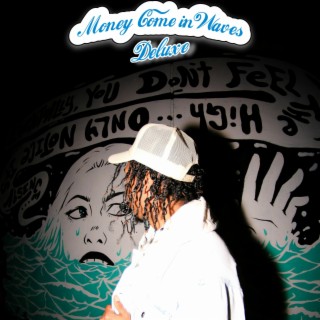 MONEY COME IN WAVES (DELUXE)