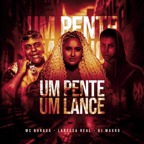 Um Pente, um Lance ft. Dj Magro & Laryssa Real | Boomplay Music