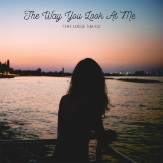 The Way You Look At Me (feat. loose tha kid)