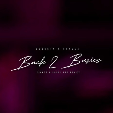 Back 2 Basics (Gongsta & Shaqez) (SCOTT & Royal Lee Remix) ft. Royal_Lee