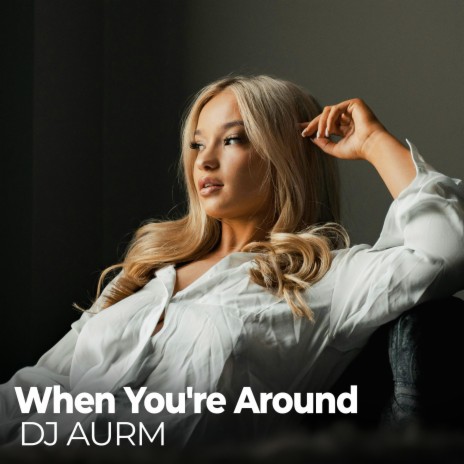 When You're Around | Boomplay Music