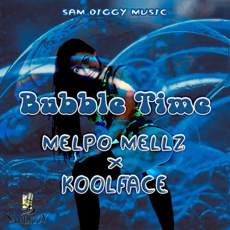 Bubble Time ft. KoolFace & Melpo Mellz | Boomplay Music