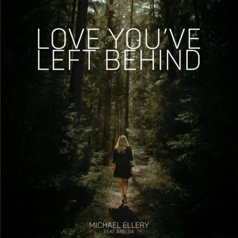 Love you've left behind ft. Anelda | Boomplay Music