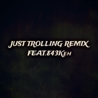 Just Trolling (Remix)