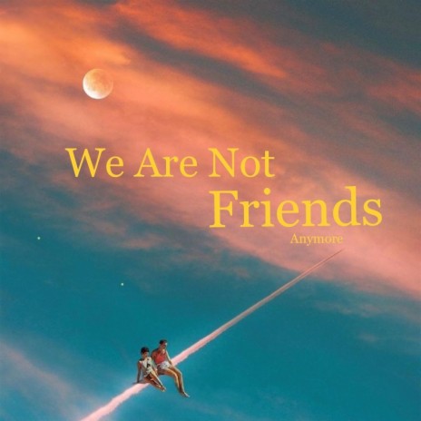 We Are Not Friends Anymore ft. AKR3 | Boomplay Music