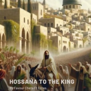 HOSSANA TO THE KING