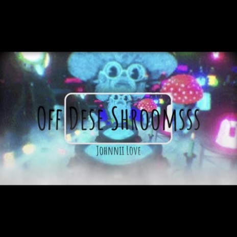 Off Dese Shroomsss | Boomplay Music