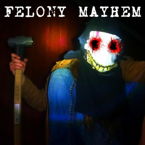 FELONY MAYHEM | Boomplay Music