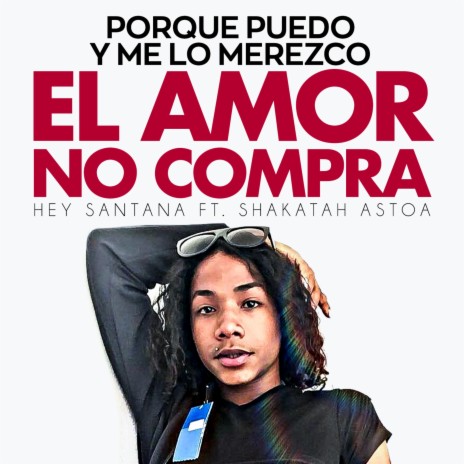 El Amor No Compra (Porque Puedo y Me Lo Merezco) ft. Shakatah Astoa | Boomplay Music