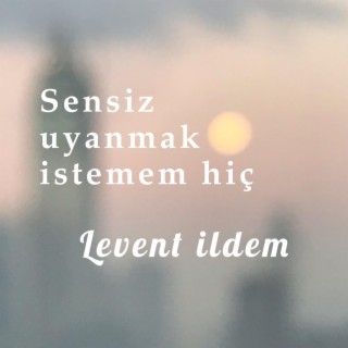 Sensiz Uyanmak İstemem Hiç lyrics | Boomplay Music