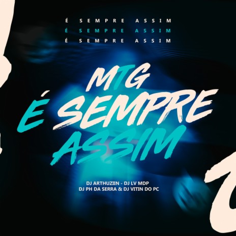 Mtg É Sempre Assim ft. DJ ARTHUZIIN, MC Theuzyn, DJ PH DA SERRA & Dj Vitin do PC | Boomplay Music