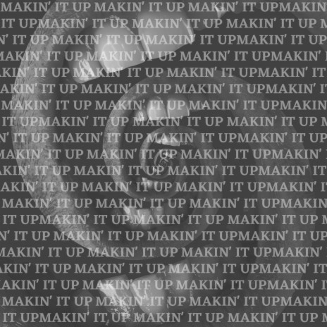 Makin' It Up | Boomplay Music