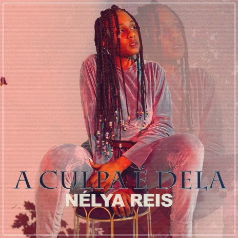 A Culpa É Dela ft. Nélya Reis | Boomplay Music