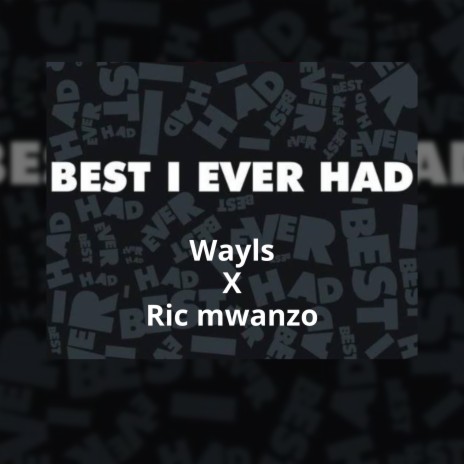 Best I Ever Had ft. Ric mwanzo