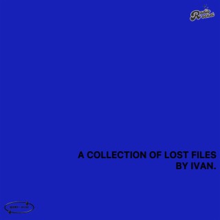 A COLLECTION OF LOST FILES BY IVAN