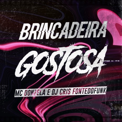 Brincadeira Gostosa ft. Mc Donzela | Boomplay Music