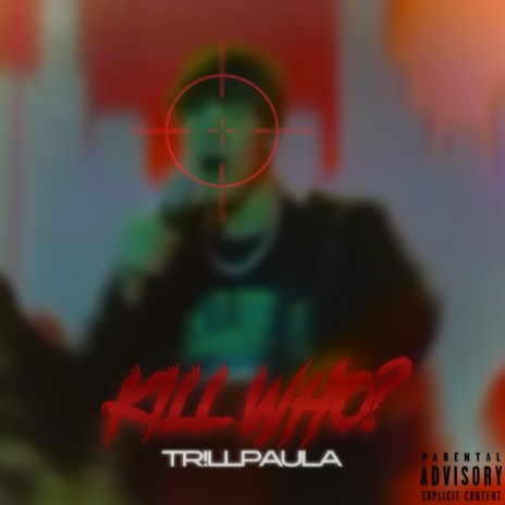 KILL WHO? | Boomplay Music