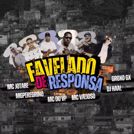 Favelado de Responsa ft. Groxo Gx, MC DU VP, MgPeregrino, Mc Valioso & MC Jotabe | Boomplay Music