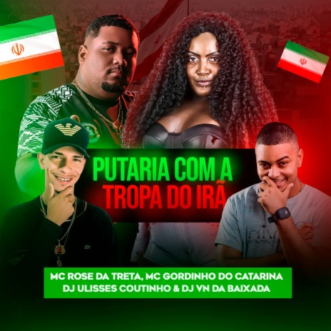 Putaria Com a Tropa do Irã ft. Dj Ulisses Coutinho, Mc Gordinho do Catarina & Dj Vn da Baixada | Boomplay Music