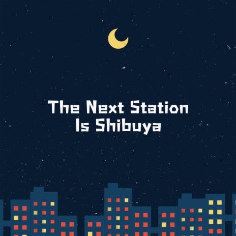 The Next Station Is Shibuya (Slowed Muffled) | Boomplay Music