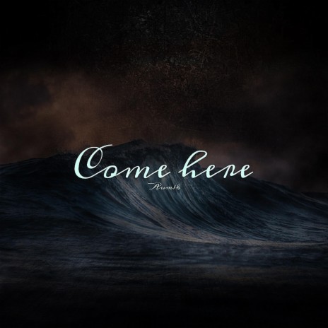 Come Here | Boomplay Music