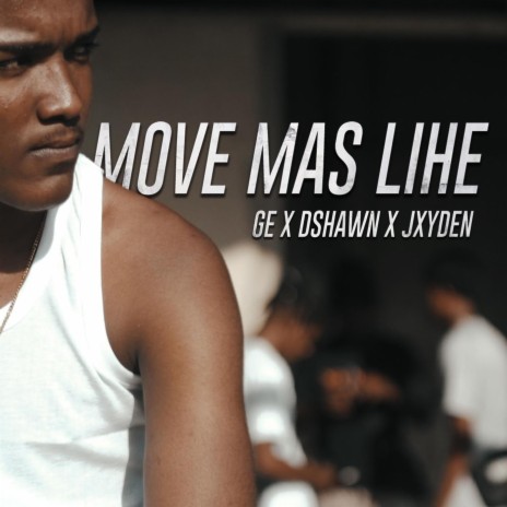 Move Mas Lihe ft. Ge, Dshawn & Jxyden