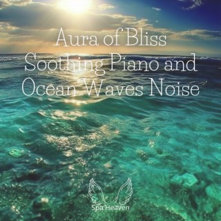 Aura of Bliss: Soothing Piano and Ocean Waves Noise