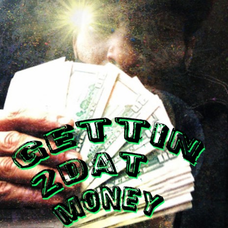 Gettin' 2Dat Money | Boomplay Music