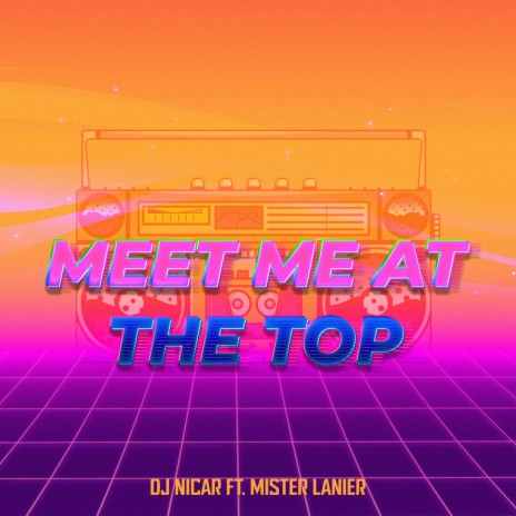 Meet Me at the Top ft. Mister Lanier | Boomplay Music