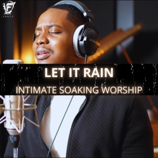 Let It Rain (Intimate Soaking Worship)