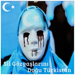 Sil Gözyaşlarını Doğu Türkistan