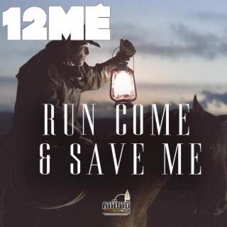 Run Come and Save Me