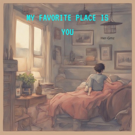 My Favorite Place Is You | Boomplay Music