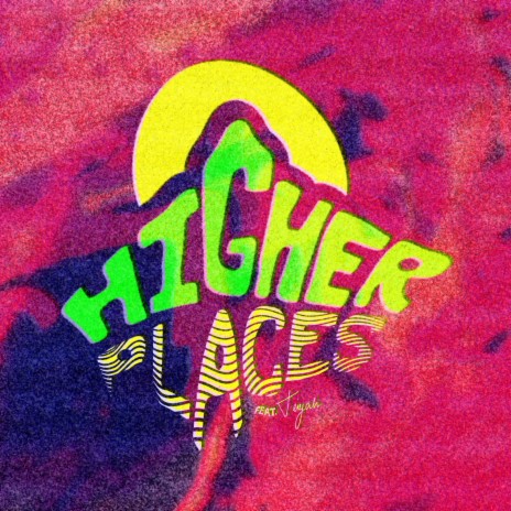 Higher Places ft. Teiyah | Boomplay Music