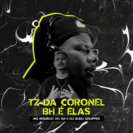 Tz da Coronel, Bh É Elas ft. Dj Dudu Coupper | Boomplay Music