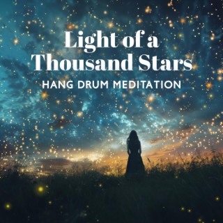 Light of a Thousand Stars: Hang Drum Meditation, Eliminate Stress, Handpan Healing Music
