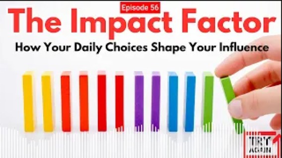 The Impact Factor: How Your Daily Choices Shape Your Influence - Ep.56