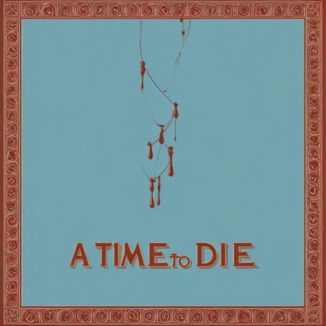 A Time to Die | Boomplay Music