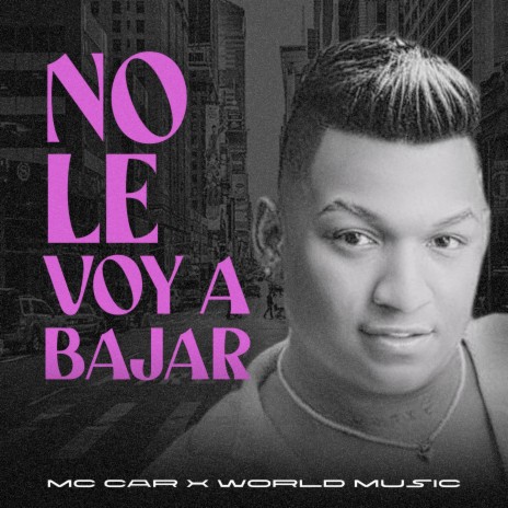 NO LE VOY A BAJAR ft. WORLD MUSIC | Boomplay Music